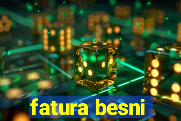 fatura besni